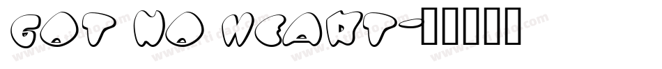 Got No Heart字体转换